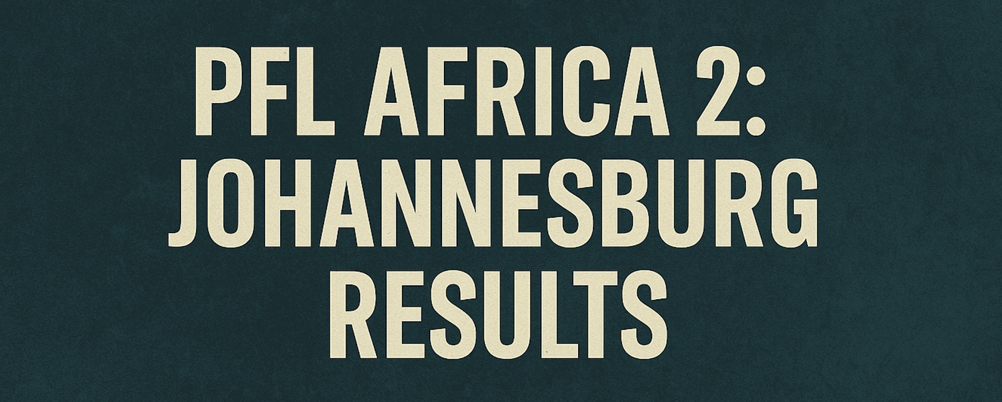  PFL Africa Johannesburg Results: Ocheme, Esperanca, and Sankara Lead a Night of Finishes in South Africa